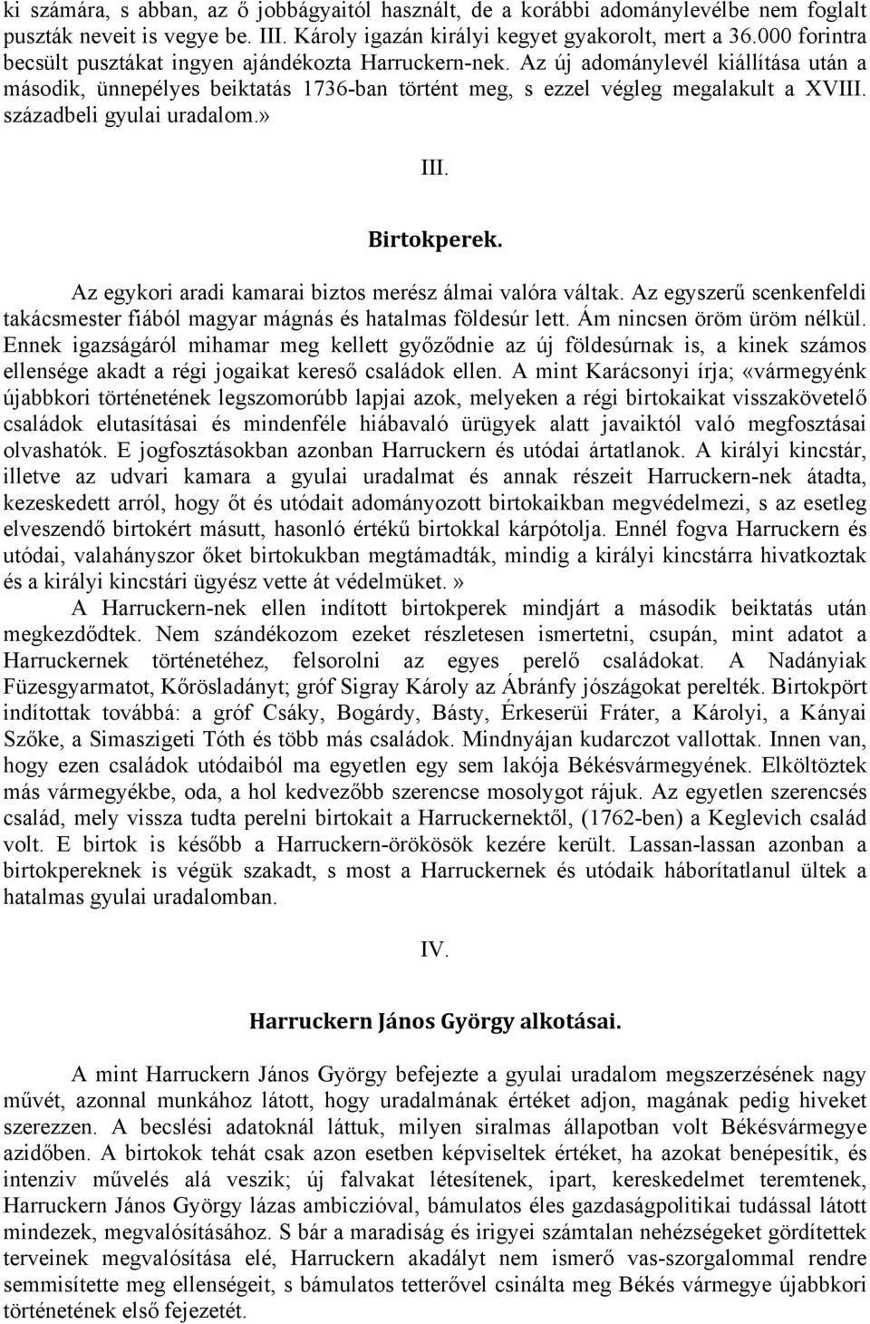 századbeli gyulai uradalom.» III. Birtokperek. Az egykori aradi kamarai biztos merész álmai valóra váltak. Az egyszerű scenkenfeldi takácsmester fiából magyar mágnás és hatalmas földesúr lett.