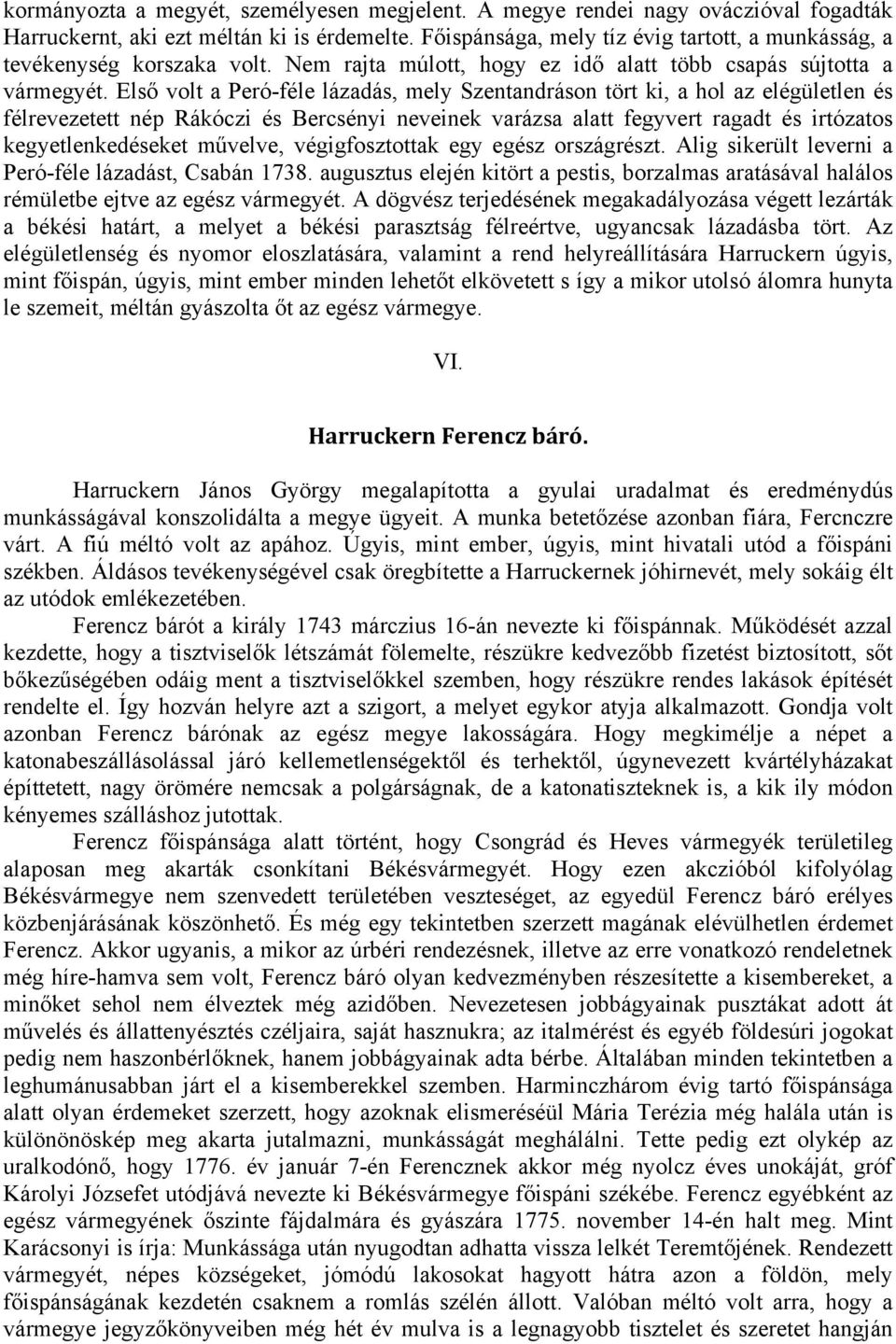 Első volt a Peró-féle lázadás, mely Szentandráson tört ki, a hol az elégületlen és félrevezetett nép Rákóczi és Bercsényi neveinek varázsa alatt fegyvert ragadt és irtózatos kegyetlenkedéseket