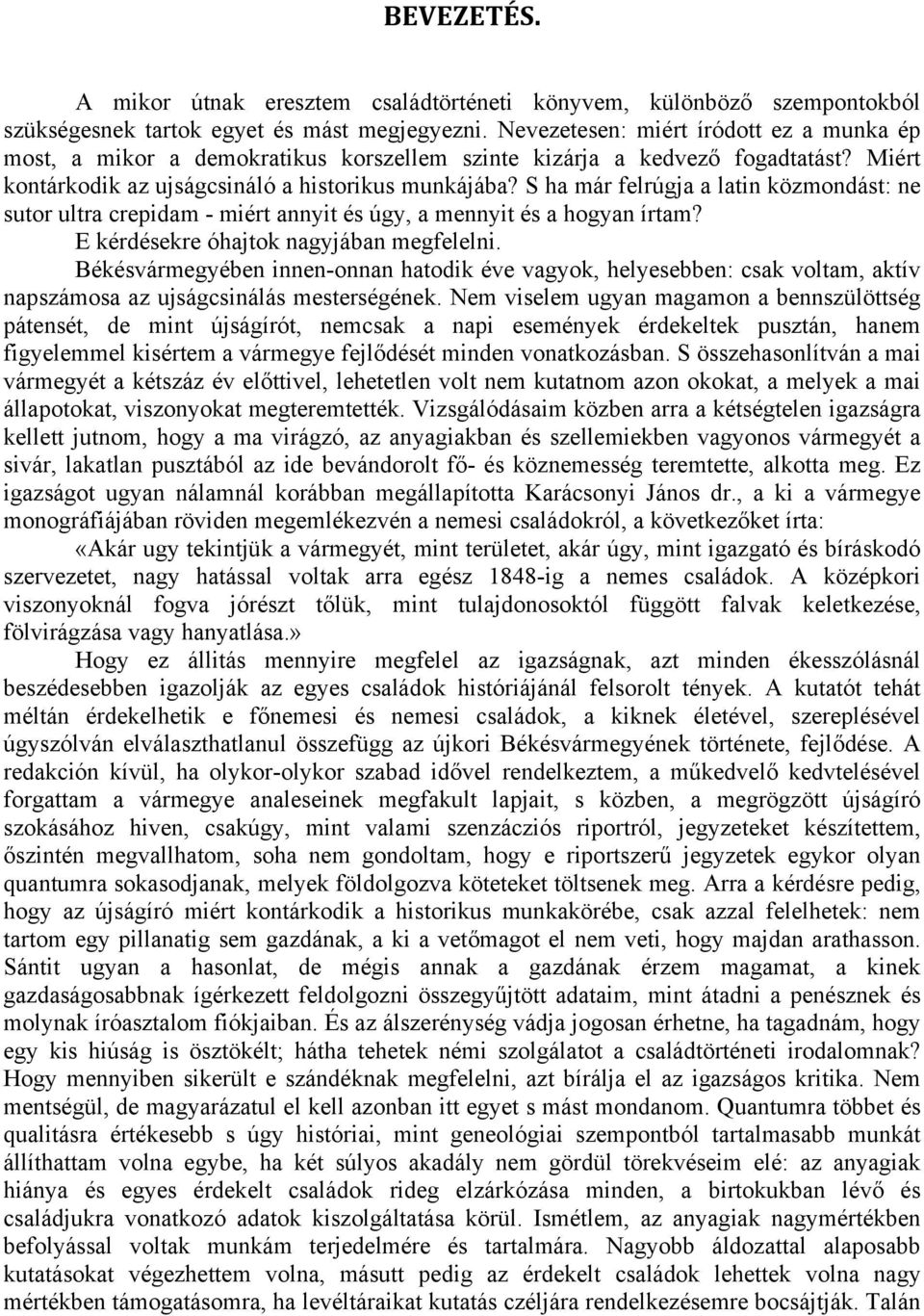 S ha már felrúgja a latin közmondást: ne sutor ultra crepidam - miért annyit és úgy, a mennyit és a hogyan írtam? E kérdésekre óhajtok nagyjában megfelelni.