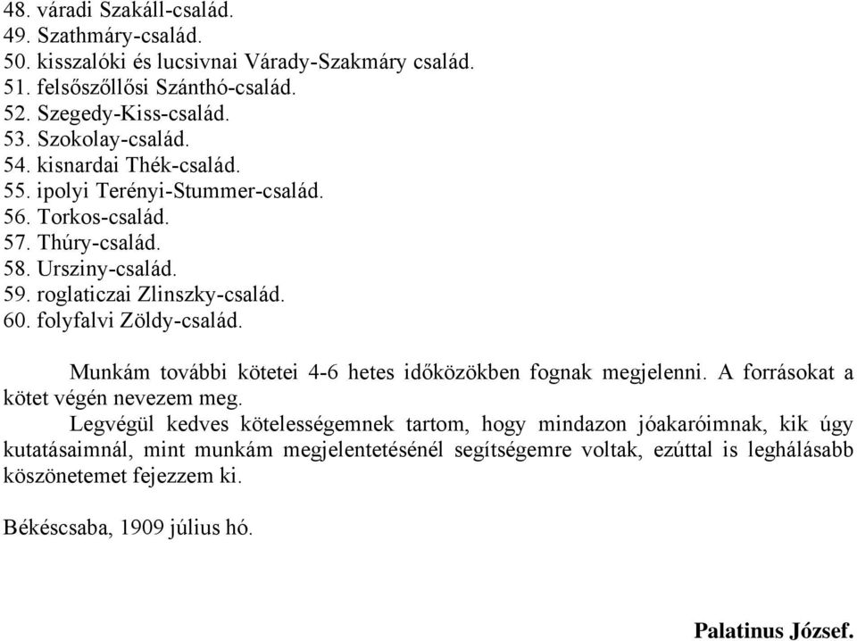 folyfalvi Zöldy-család. Munkám további kötetei 4-6 hetes időközökben fognak megjelenni. A forrásokat a kötet végén nevezem meg.