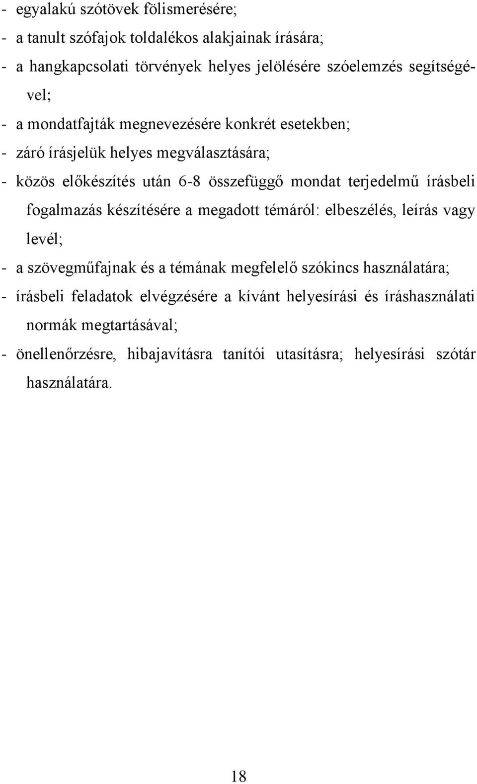 fogalmazás készítésére a megadott témáról: elbeszélés, leírás vagy levél; - a szövegműfajnak és a témának megfelelő szókincs használatára; - írásbeli