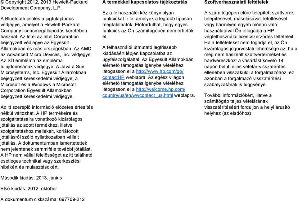 A Java a Sun Microsystems, Inc. Egyesült Államokban bejegyzett kereskedelmi védjegye, a Microsoft és a Windows a Microsoft Corporation Egyesült Államokban bejegyzett kereskedelmi védjegye.