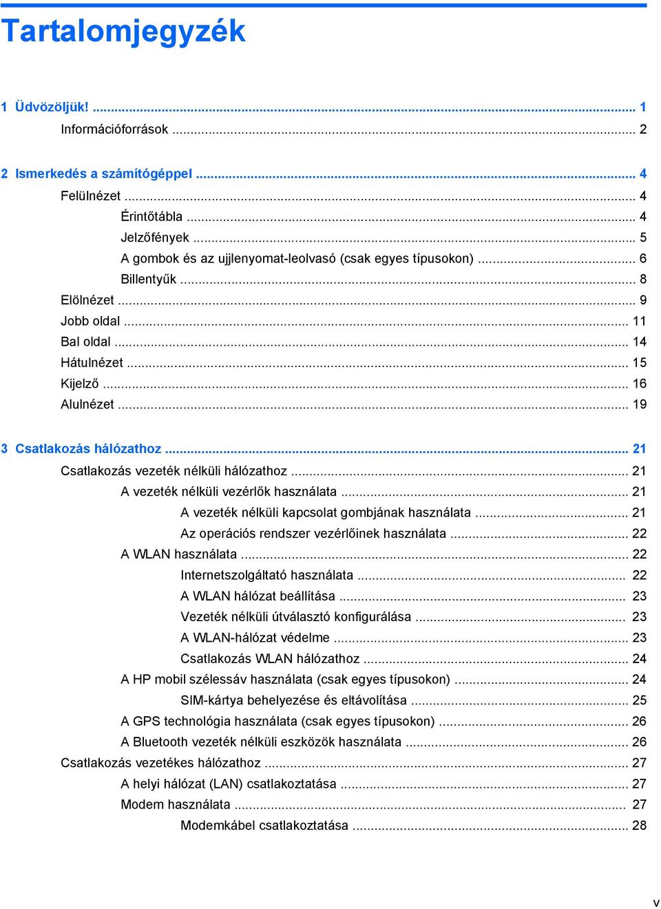 .. 21 A vezeték nélküli vezérlők használata... 21 A vezeték nélküli kapcsolat gombjának használata... 21 Az operációs rendszer vezérlőinek használata... 22 A WLAN használata.