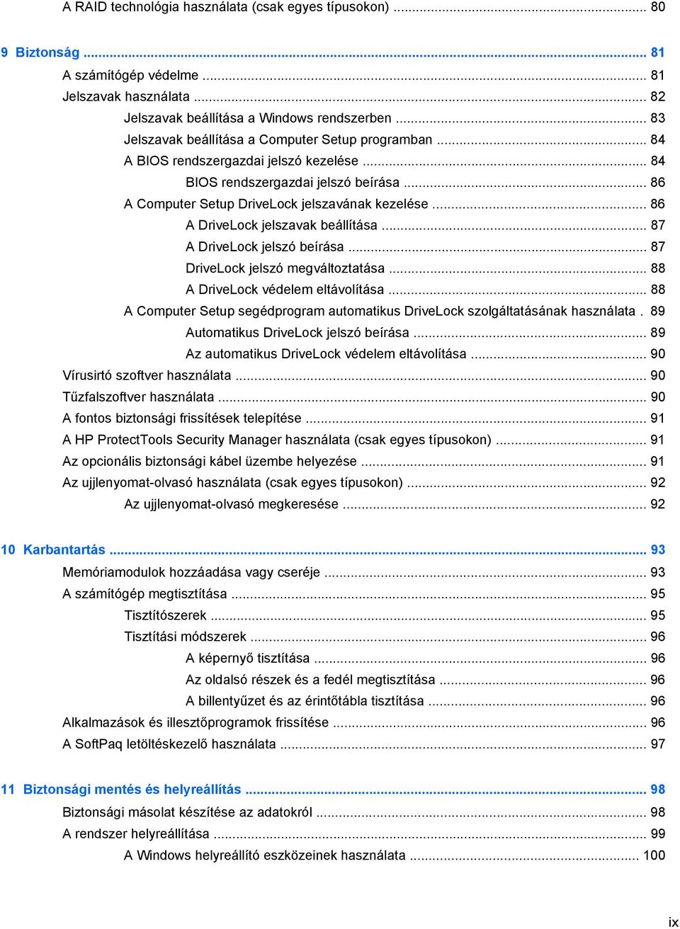 .. 86 A DriveLock jelszavak beállítása... 87 A DriveLock jelszó beírása... 87 DriveLock jelszó megváltoztatása... 88 A DriveLock védelem eltávolítása.