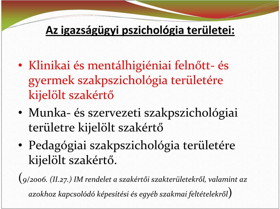 kijelölt szakértő Pedagógiai szakpszichológia területére kijelölt szakértő. (9/2006. (II.27.