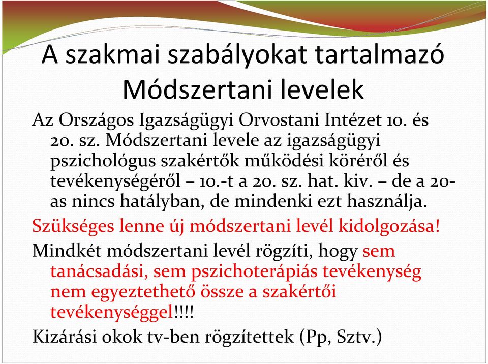 Mindkét módszertani levél rögzíti, hogy sem tanácsadási, sem pszichoterápiás tevékenység nem egyeztethető össze a szakértői