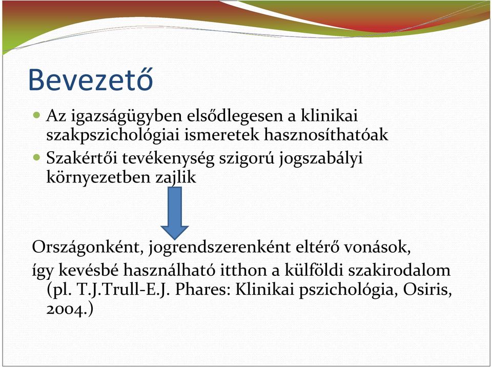 Országonként, jogrendszerenként eltérővonások, így kevésbé használható itthon a