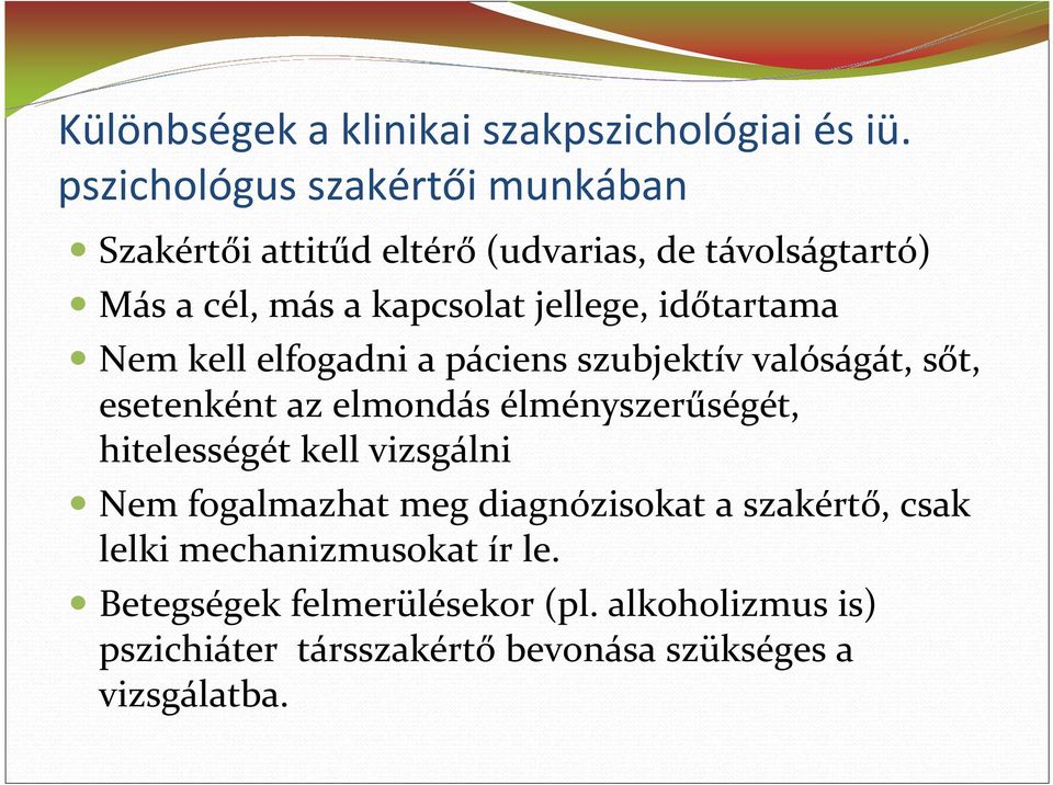 időtartama Nem kell elfogadni a páciens szubjektív valóságát, sőt, esetenként az elmondás élményszerűségét, hitelességét