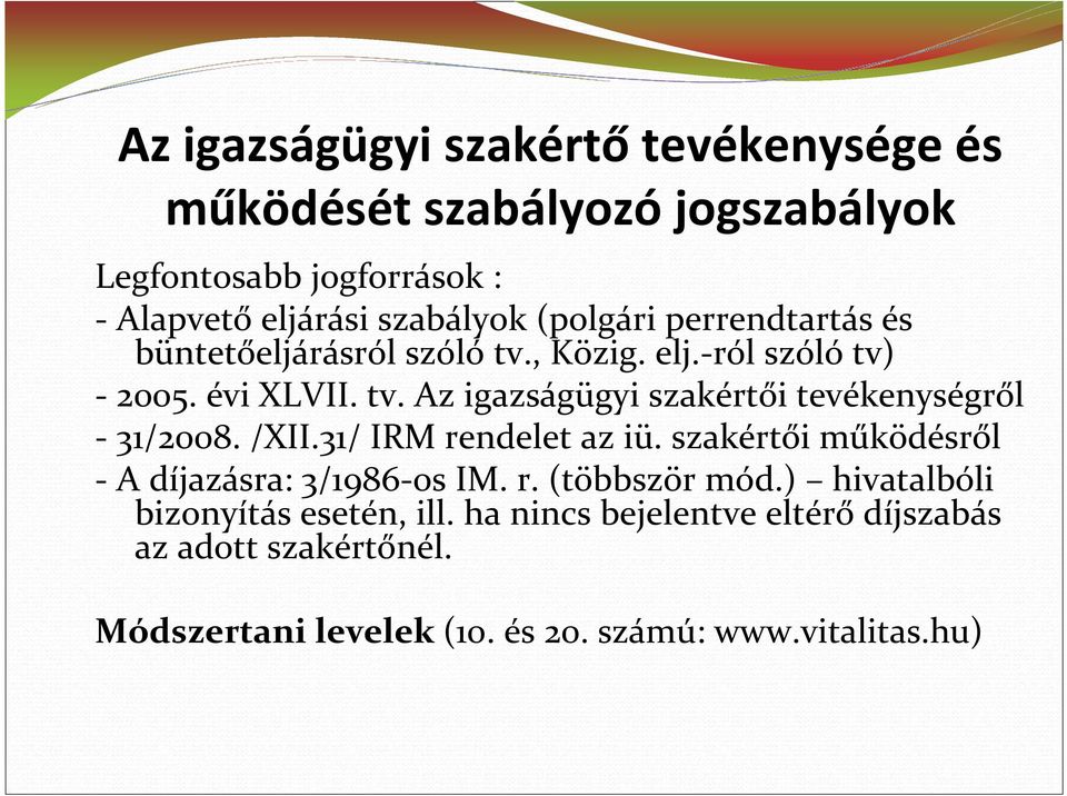 /XII.31/ IRM rendelet az iü. szakértői működésről - A díjazásra: 3/1986-os IM. r. (többször mód.) hivatalbóli bizonyítás esetén, ill.