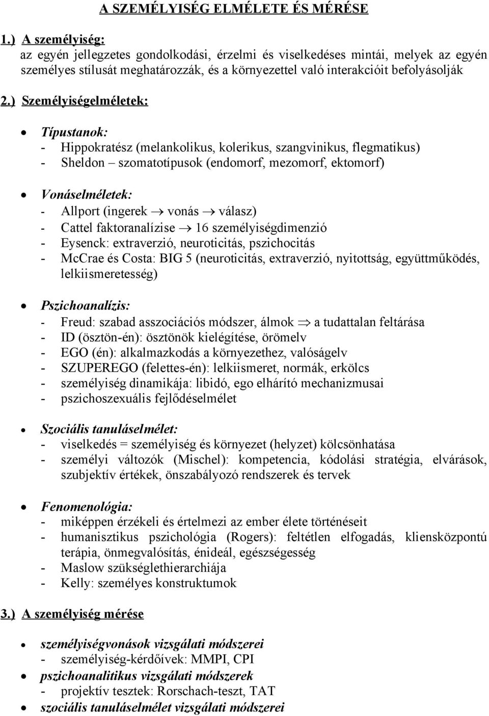 ) Személyiségelméletek: Típustanok: - Hippokratész (melankolikus, kolerikus, szangvinikus, flegmatikus) - Sheldon szomatotípusok (endomorf, mezomorf, ektomorf) Vonáselméletek: - Allport (ingerek