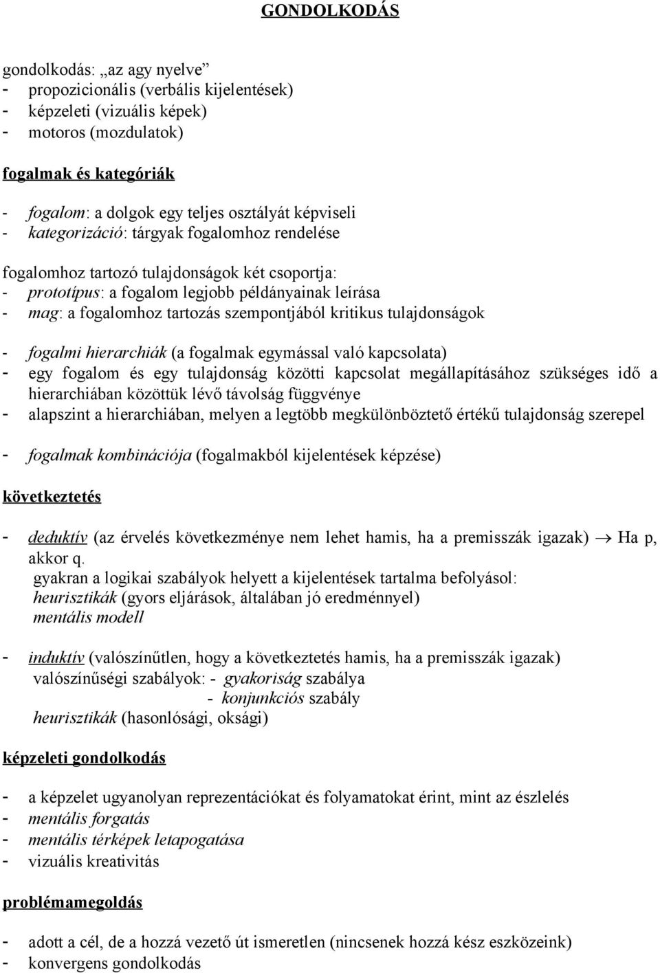 kritikus tulajdonságok - fogalmi hierarchiák (a fogalmak egymással való kapcsolata) - egy fogalom és egy tulajdonság közötti kapcsolat megállapításához szükséges idő a hierarchiában közöttük lévő