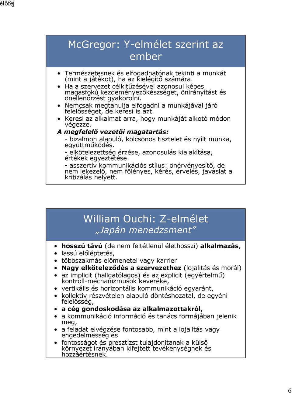 Keresi az alkalmat arra, hogy munkáját alkotó módon végezze. A megfelelő vezetői magatartás: - bizalmon alapuló, kölcsönös tisztelet és nyílt munka, együttműködés.