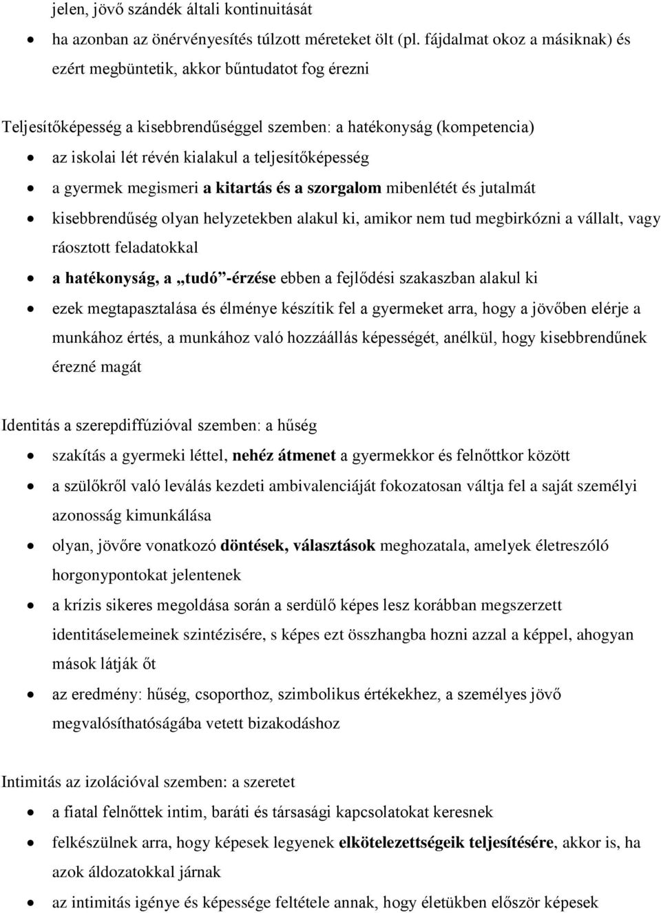 teljesítőképesség a gyermek megismeri a kitartás és a szorgalom mibenlétét és jutalmát kisebbrendűség olyan helyzetekben alakul ki, amikor nem tud megbirkózni a vállalt, vagy ráosztott feladatokkal a