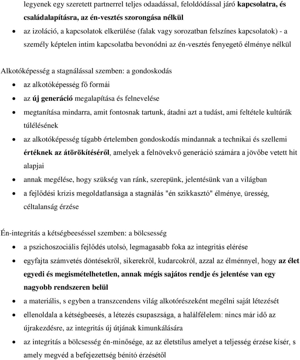 generáció megalapítása és felnevelése megtanítása mindarra, amit fontosnak tartunk, átadni azt a tudást, ami feltétele kultúrák túlélésének az alkotóképesség tágabb értelemben gondoskodás mindannak a