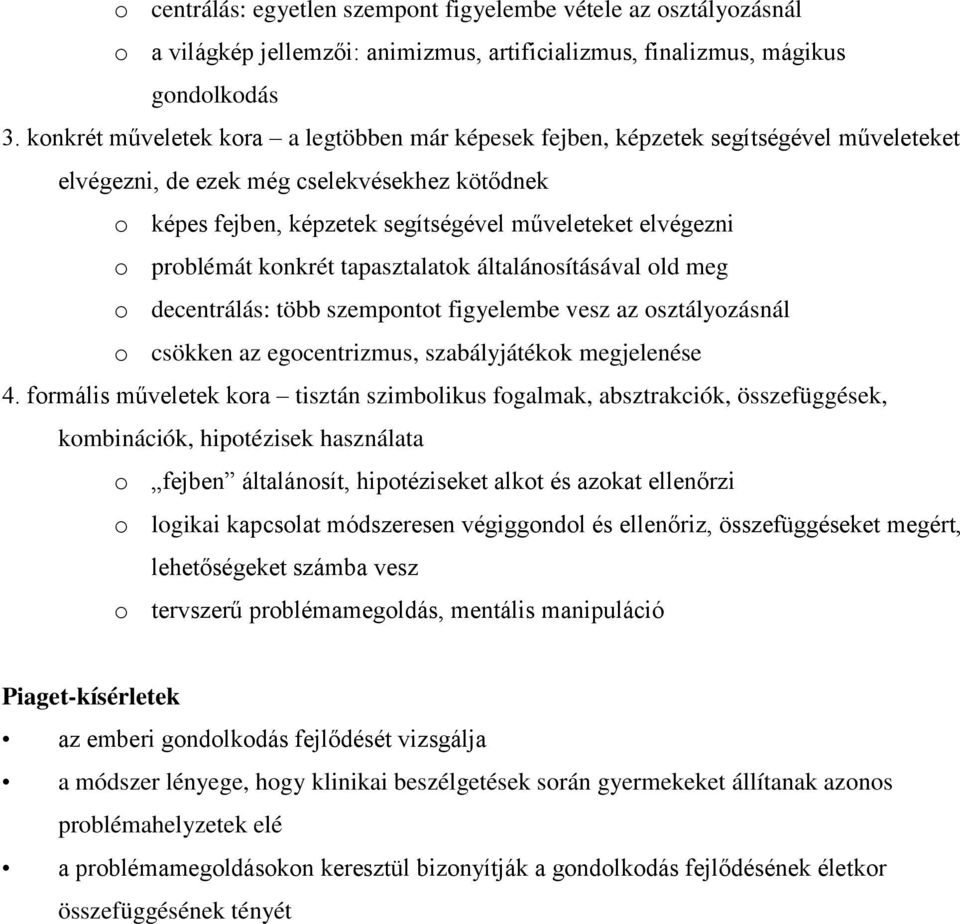 problémát konkrét tapasztalatok általánosításával old meg o decentrálás: több szempontot figyelembe vesz az osztályozásnál o csökken az egocentrizmus, szabályjátékok megjelenése 4.