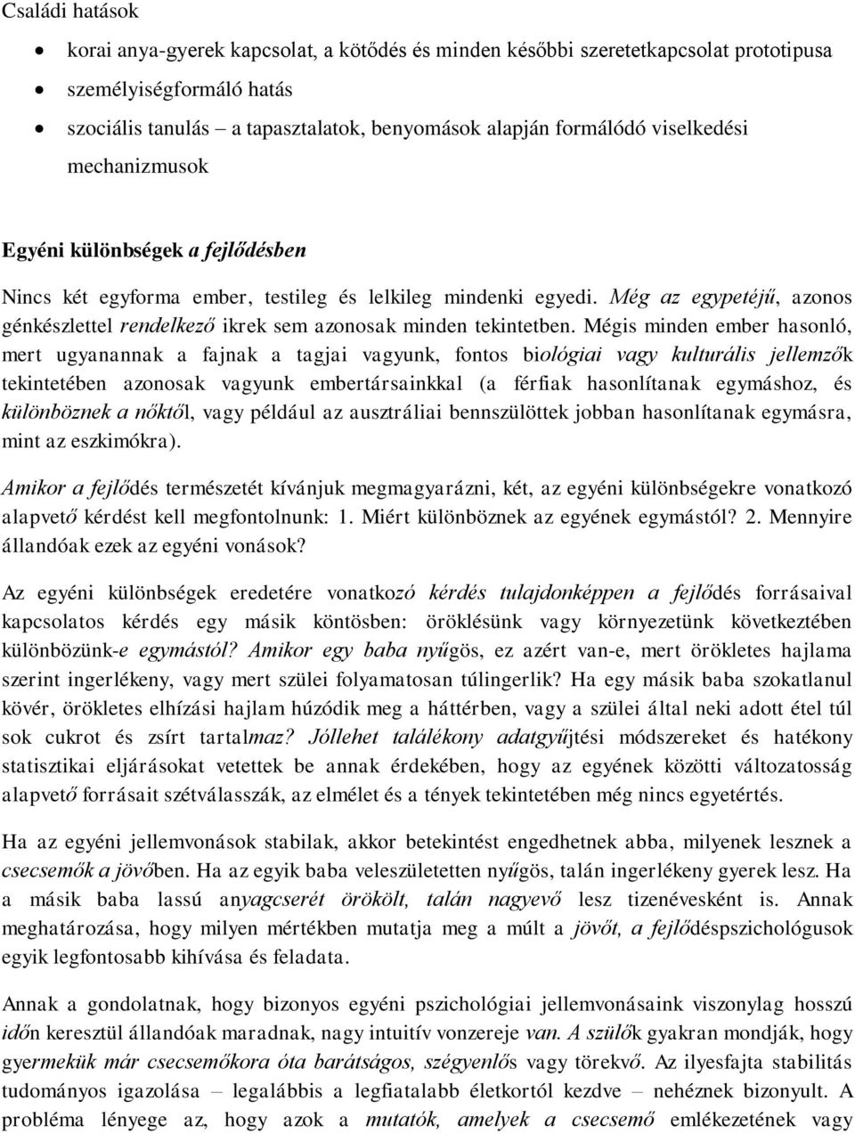 Még az egypetéjű, azonos génkészlettel rendelkező ikrek sem azonosak minden tekintetben.