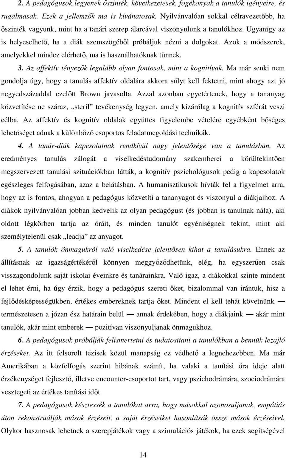 Azok a módszerek, amelyekkel mindez elérhető, ma is használhatóknak tűnnek. 3. Az affektív tényezők legalább olyan fontosak, mint a kognitívak.