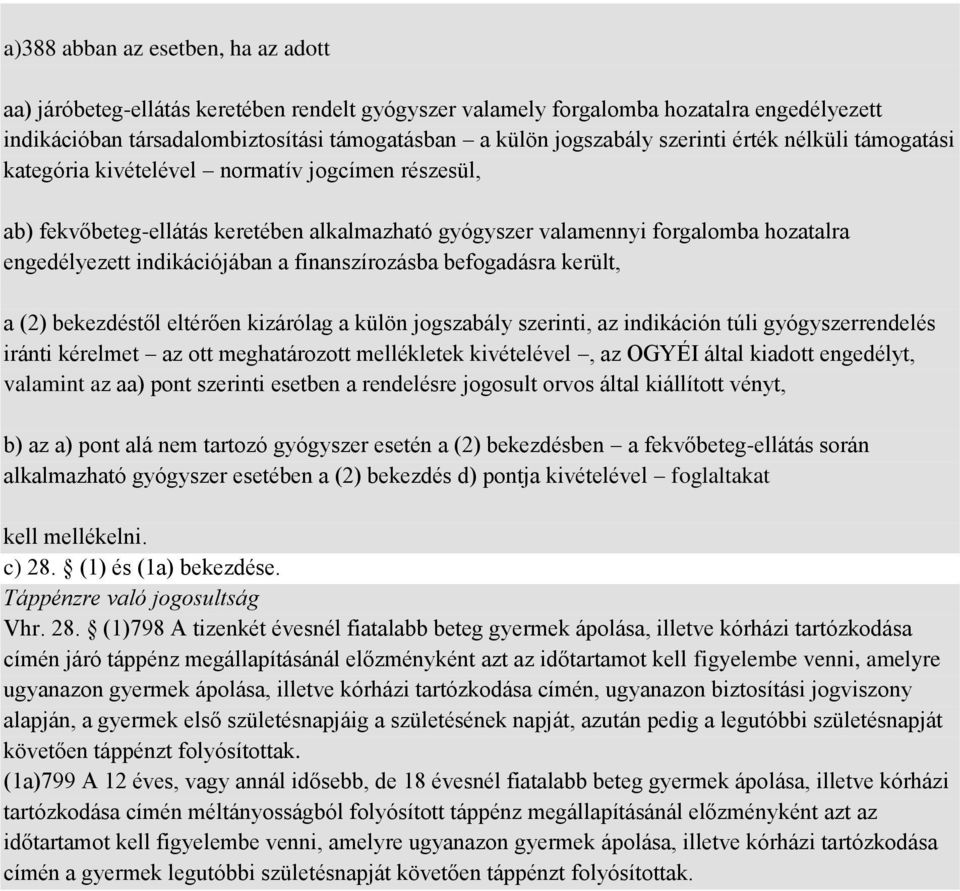 indikációjában a finanszírozásba befogadásra került, a (2) bekezdéstől eltérően kizárólag a külön jogszabály szerinti, az indikáción túli gyógyszerrendelés iránti kérelmet az ott meghatározott