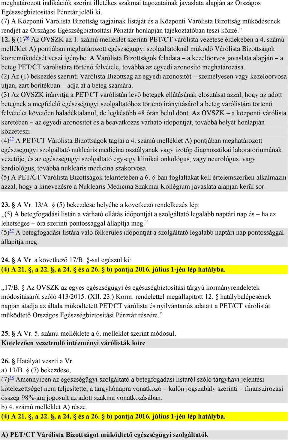 (1) 26 Az OVSZK az 1. számú melléklet szerinti PET/CT várólista vezetése érdekében a 4.