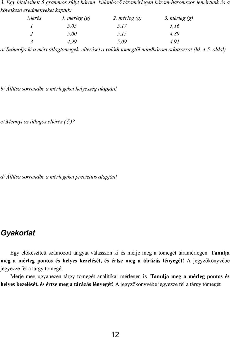 oldal) b/ Állítsa sorrendbe a mérlegeket helyesség alapján! c/ Mennyi az átlagos eltérés (δ )? d/ Állítsa sorrendbe a mérlegeket precizitás alapján!