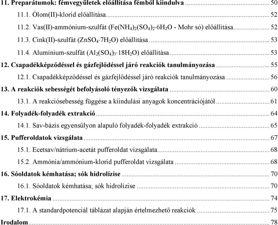 A reakciók sebességét befolyásoló tényezők vizsgálata... 60 13.1. A reakciósebesség függése a kiindulási anyagok koncentrációjától... 61 14. Folyadék-folyadék extrakció... 64 14.1. Sav-bázis egyensűlyon alapuló folyadék-folyadék extrakció.