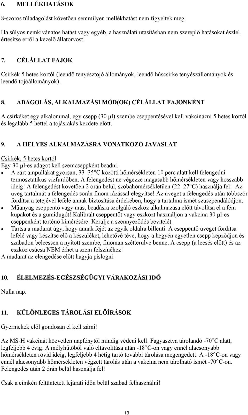 CÉLÁLLAT FAJOK Csirkék 5 hetes kortól (leendő tenyésztojó állományok, leendő húscsirke tenyészállományok és leendő tojóállományok). 8.