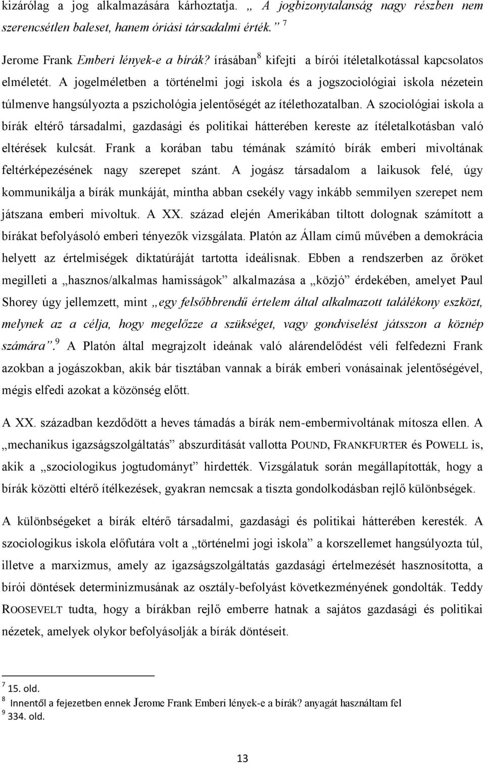 A jogelméletben a történelmi jogi iskola és a jogszociológiai iskola nézetein túlmenve hangsúlyozta a pszichológia jelentőségét az ítélethozatalban.