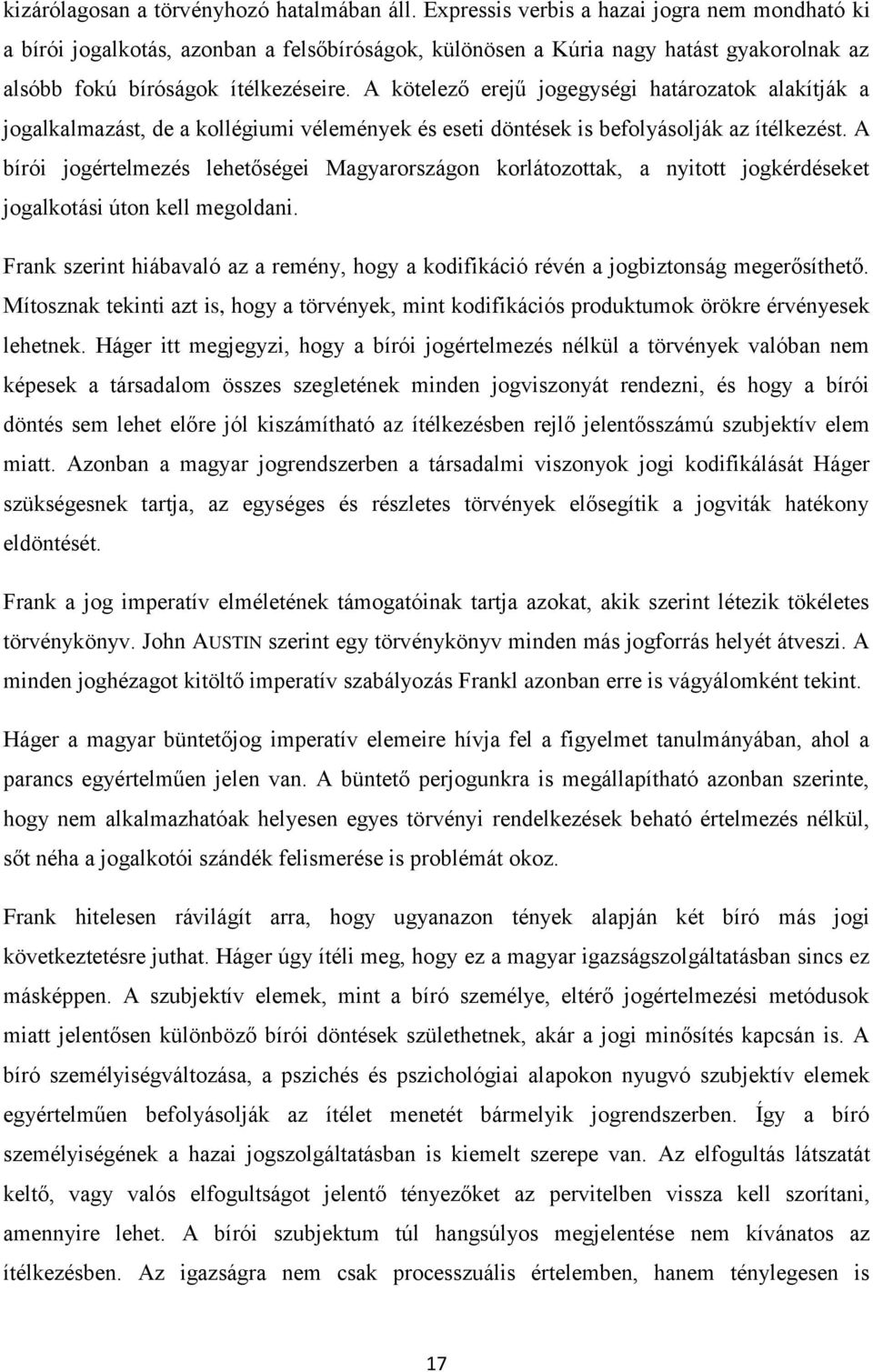 A kötelező erejű jogegységi határozatok alakítják a jogalkalmazást, de a kollégiumi vélemények és eseti döntések is befolyásolják az ítélkezést.