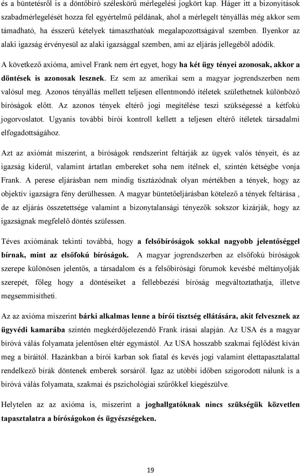 Ilyenkor az alaki igazság érvényesül az alaki igazsággal szemben, ami az eljárás jellegéből adódik.