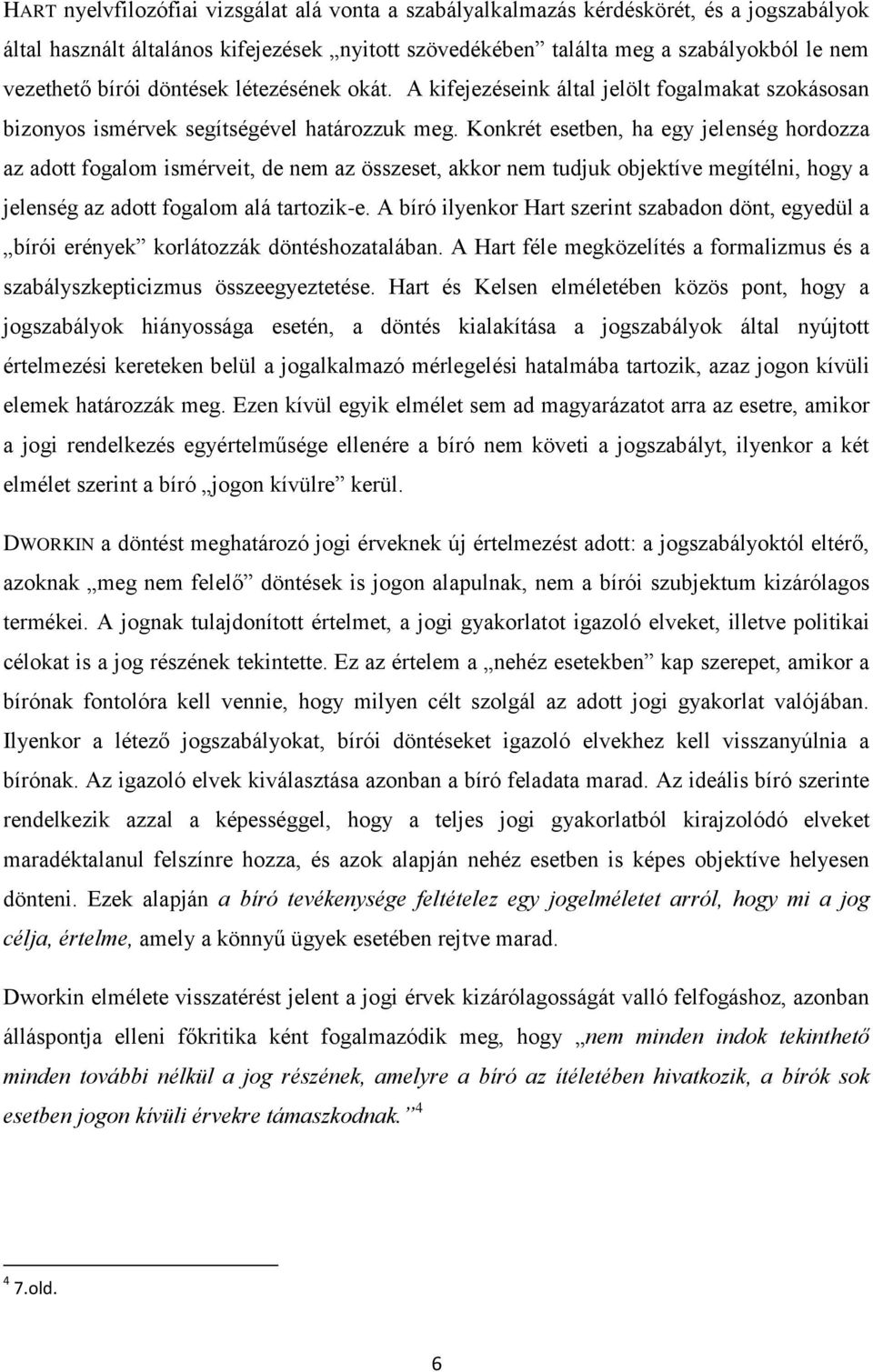 Konkrét esetben, ha egy jelenség hordozza az adott fogalom ismérveit, de nem az összeset, akkor nem tudjuk objektíve megítélni, hogy a jelenség az adott fogalom alá tartozik-e.