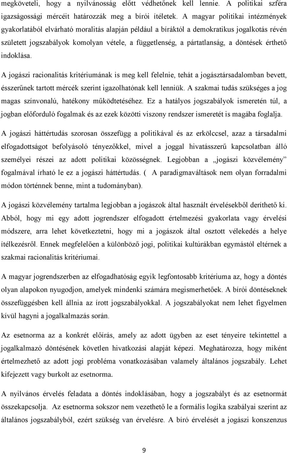 döntések érthető indoklása. A jogászi racionalitás kritériumának is meg kell felelnie, tehát a jogásztársadalomban bevett, ésszerűnek tartott mércék szerint igazolhatónak kell lenniük.