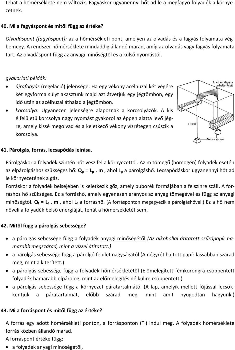 Az olvadáspont függ az anyagi minőségtől és a külső nyomástól.