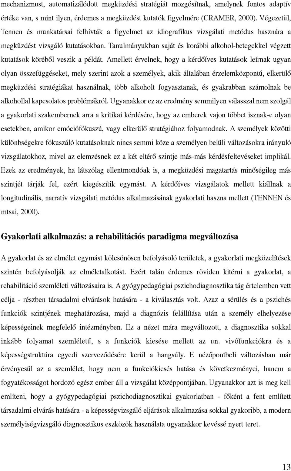 Tanulmányukban saját és korábbi alkohol-betegekkel végzett kutatások körébõl veszik a példát.