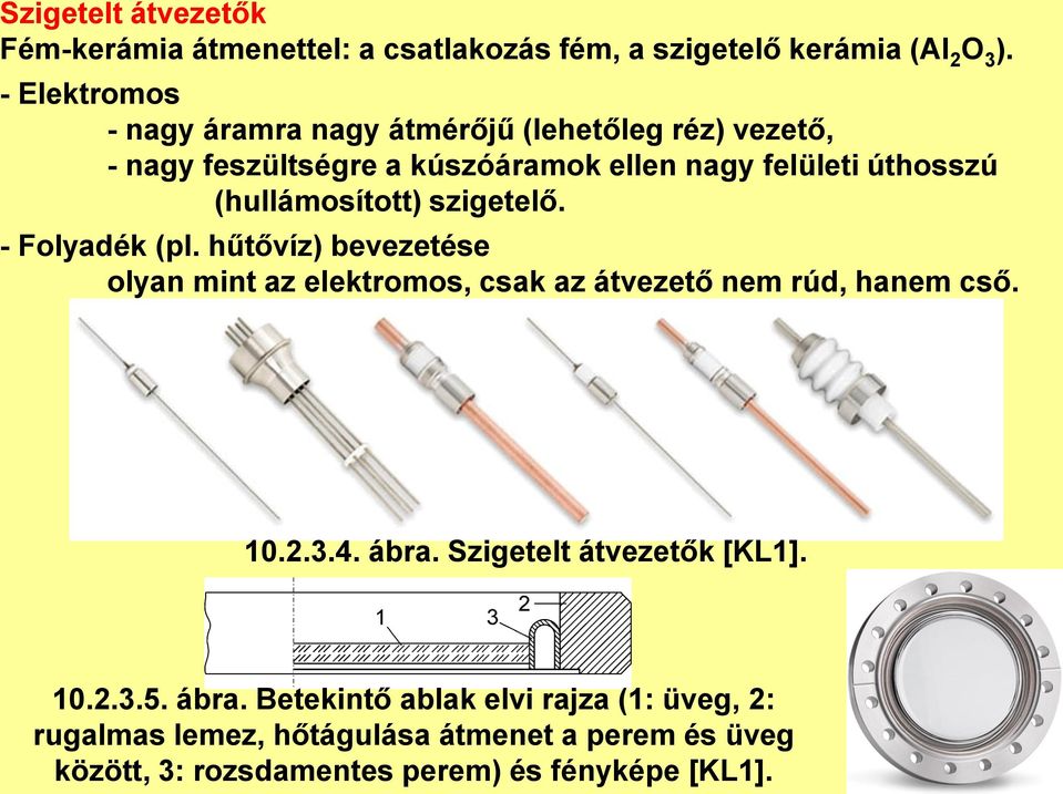 (hullámosított) szigetelő. - Folyadék (pl. hűtővíz) bevezetése olyan mint az elektromos, csak az átvezető nem rúd, hanem cső. 10.2.3.4.