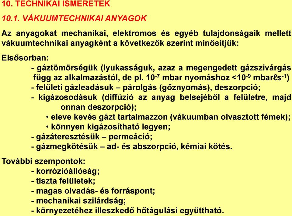 10-7 mbar nyomáshoz <10-9 mbarls -1 ) - felületi gázleadásuk párolgás (gőznyomás), deszorpció; - kigázosodásuk (diffúzió az anyag belsejéből a felületre, majd onnan deszorpció); eleve kevés gázt