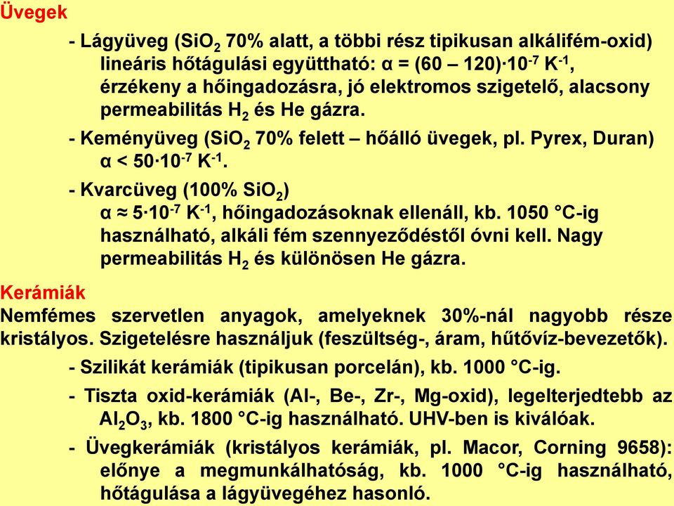 1050 C-ig használható, alkáli fém szennyeződéstől óvni kell. Nagy permeabilitás H 2 és különösen He gázra. Kerámiák Nemfémes szervetlen anyagok, amelyeknek 30%-nál nagyobb része kristályos.