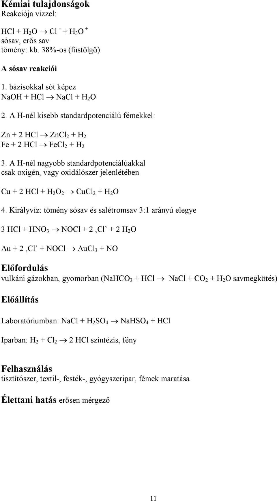 A H-nél nagyobb standardpotenciálúakkal csak oxigén, vagy oxidálószer jelenlétében Cu + 2 HCl + H 2 O 2 CuCl 2 + H 2 O 4.