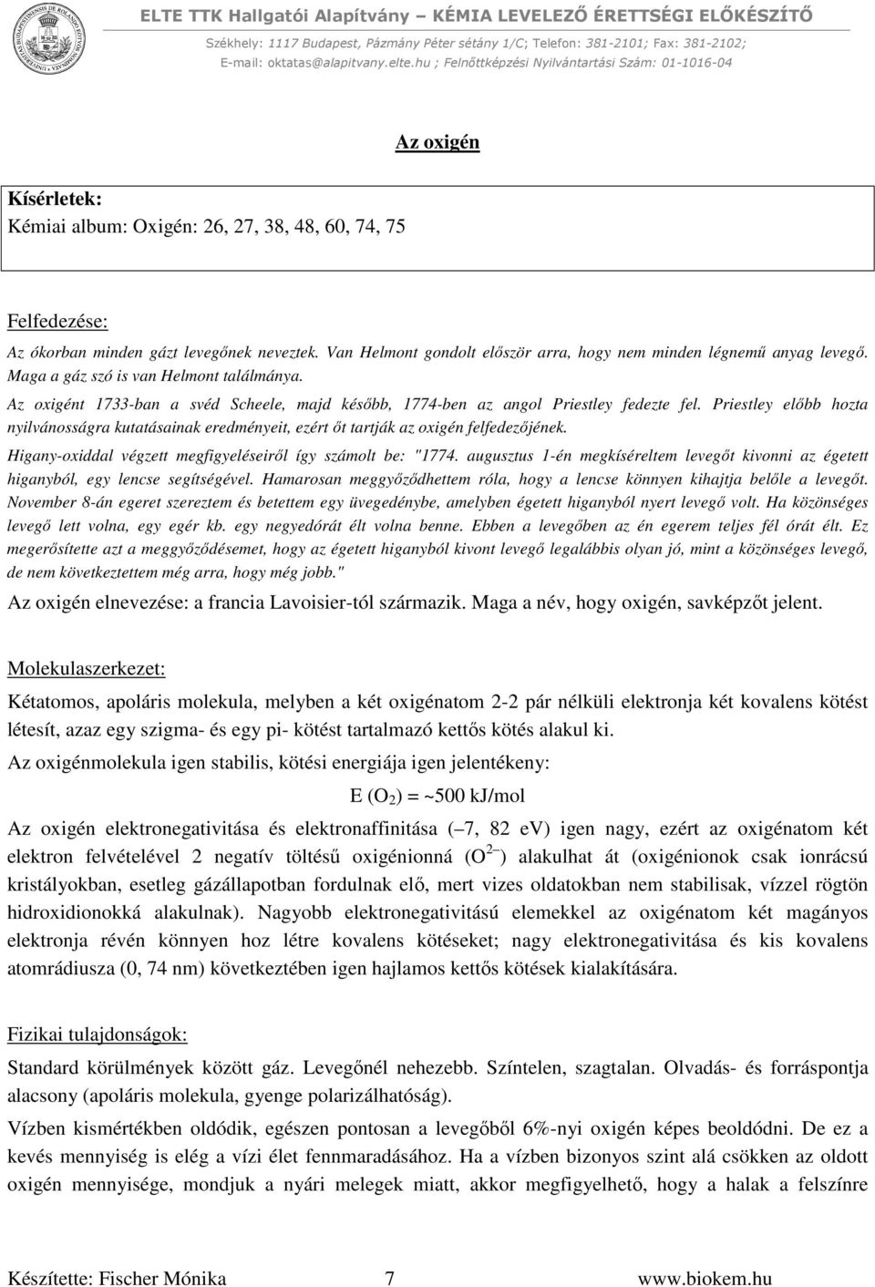 Priestley előbb hozta nyilvánosságra kutatásainak eredményeit, ezért őt tartják az oxigén felfedezőjének. Higany-oxiddal végzett megfigyeléseiről így számolt be: "1774.