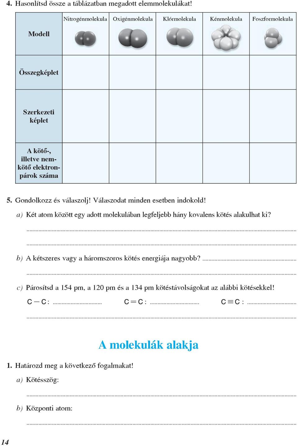 száma 5. Gondolkozz és válaszolj! Válaszodat minden esetben indokold! a) Két atom között egy adott molekulában legfeljebb hány kovalens kötés alakulhat ki?