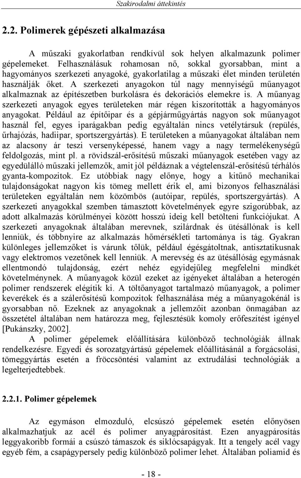 A szerkezeti anyagokon túl nagy mennyiségű műanyagot alkalmaznak az építészetben burkolásra és dekorációs elemekre is.