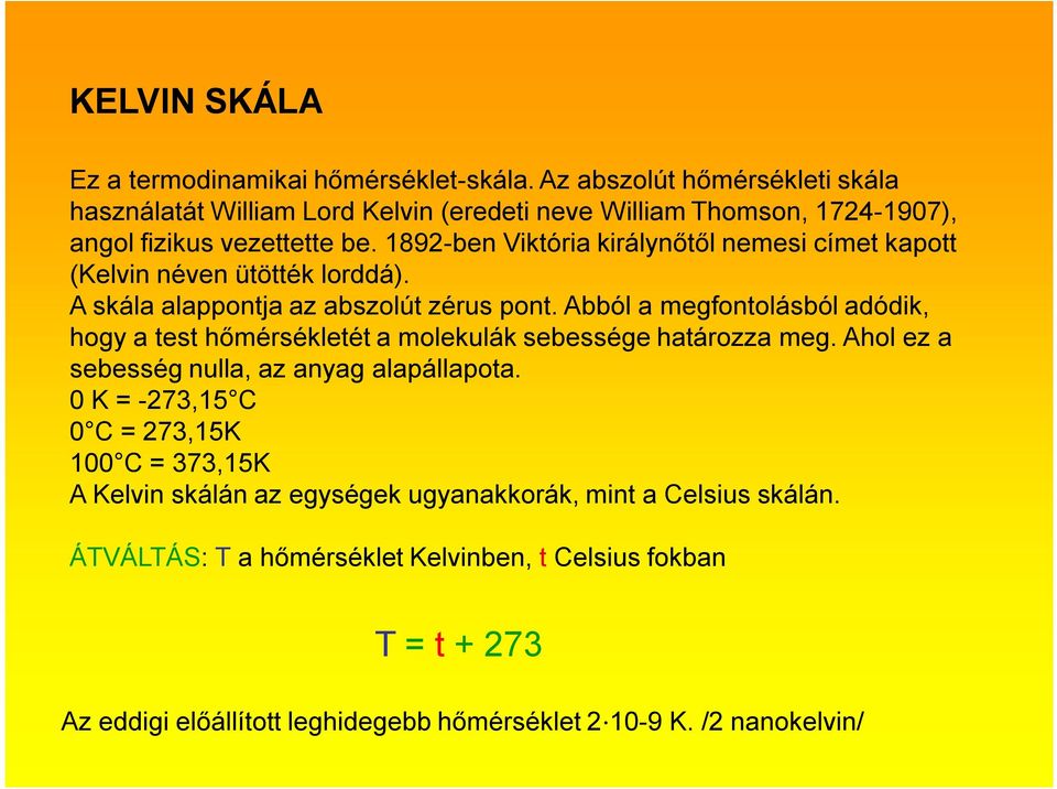 1892-ben Viktória királynőtől nemesi címet kapott (Kelvin néven ütötték lorddá). A skála alappontja az abszolút zérus pont.