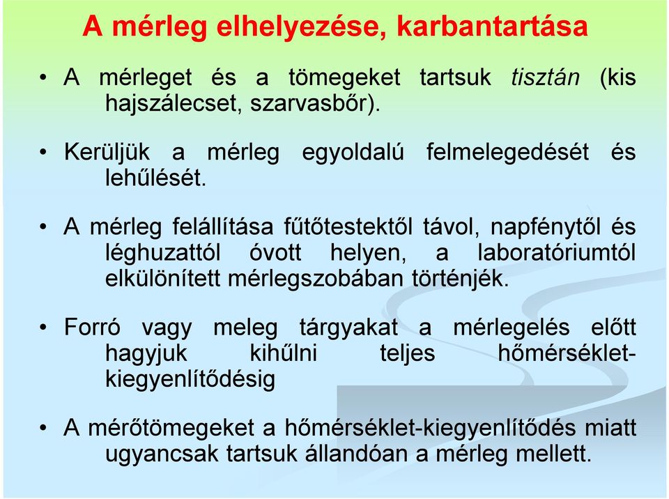 A mérleg felállítása fűtőtestektől távol, napfénytől és léghuzattól óvott helyen, a laboratóriumtól elkülönített