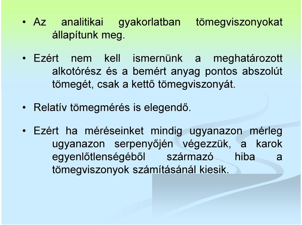 tömegét, csak a kettő tömegviszonyát. Relatív tömegmérés is elegendő.