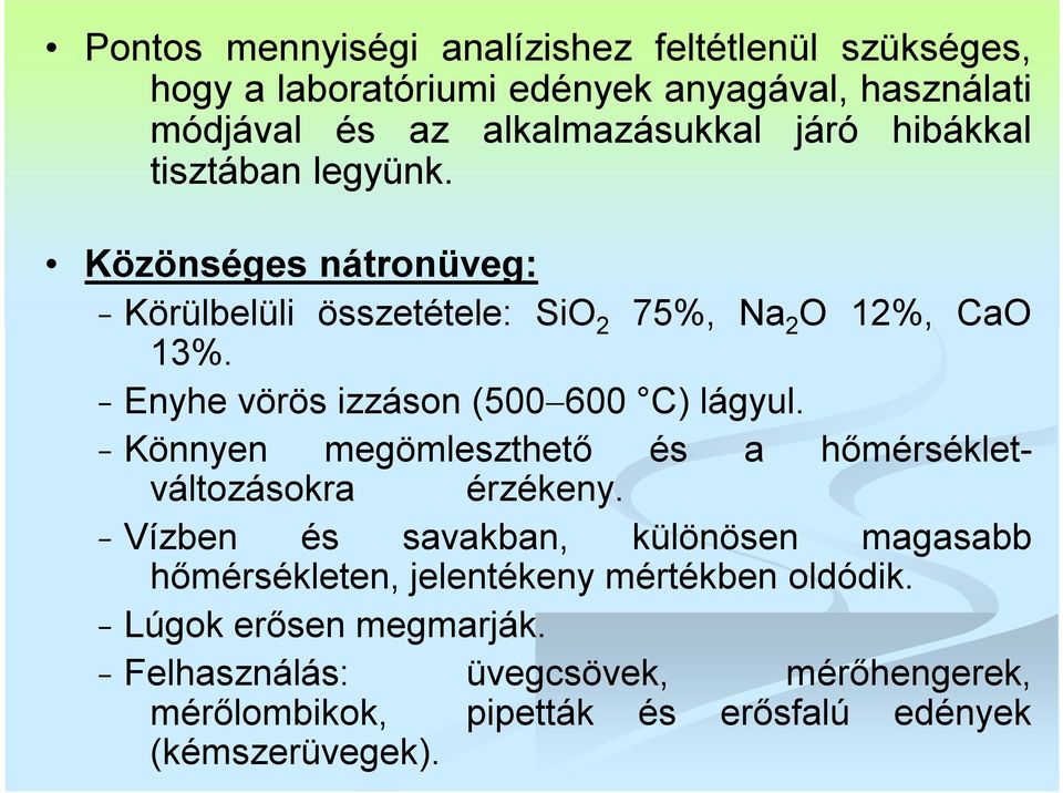 75%, Na 2 O 12%, CaO Enyhe vörös izzáson (500 600 C) lágyul. Könnyen megömleszthető és a hőmérsékletváltozásokra érzékeny.