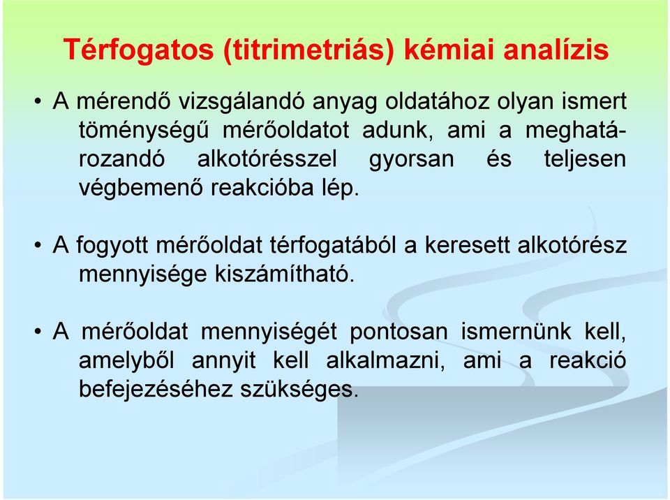 reakcióba lép. A fogyott mérőoldat térfogatából a keresett alkotórész mennyisége kiszámítható.