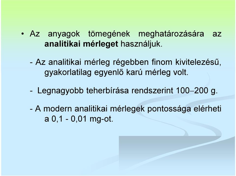 - Az analitikai mérleg régebben finom kivitelezésű, gyakorlatilag