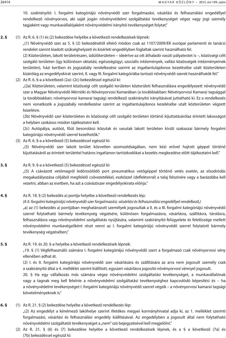 tagjaként vagy munkavállalójaként növényvédelmi irányítói tevékenységet folytat. 2. (1) Az R. 6. (1) és (2) bekezdése helyébe a következő rendelkezések lépnek: (1) Növényvédő szer az 5.