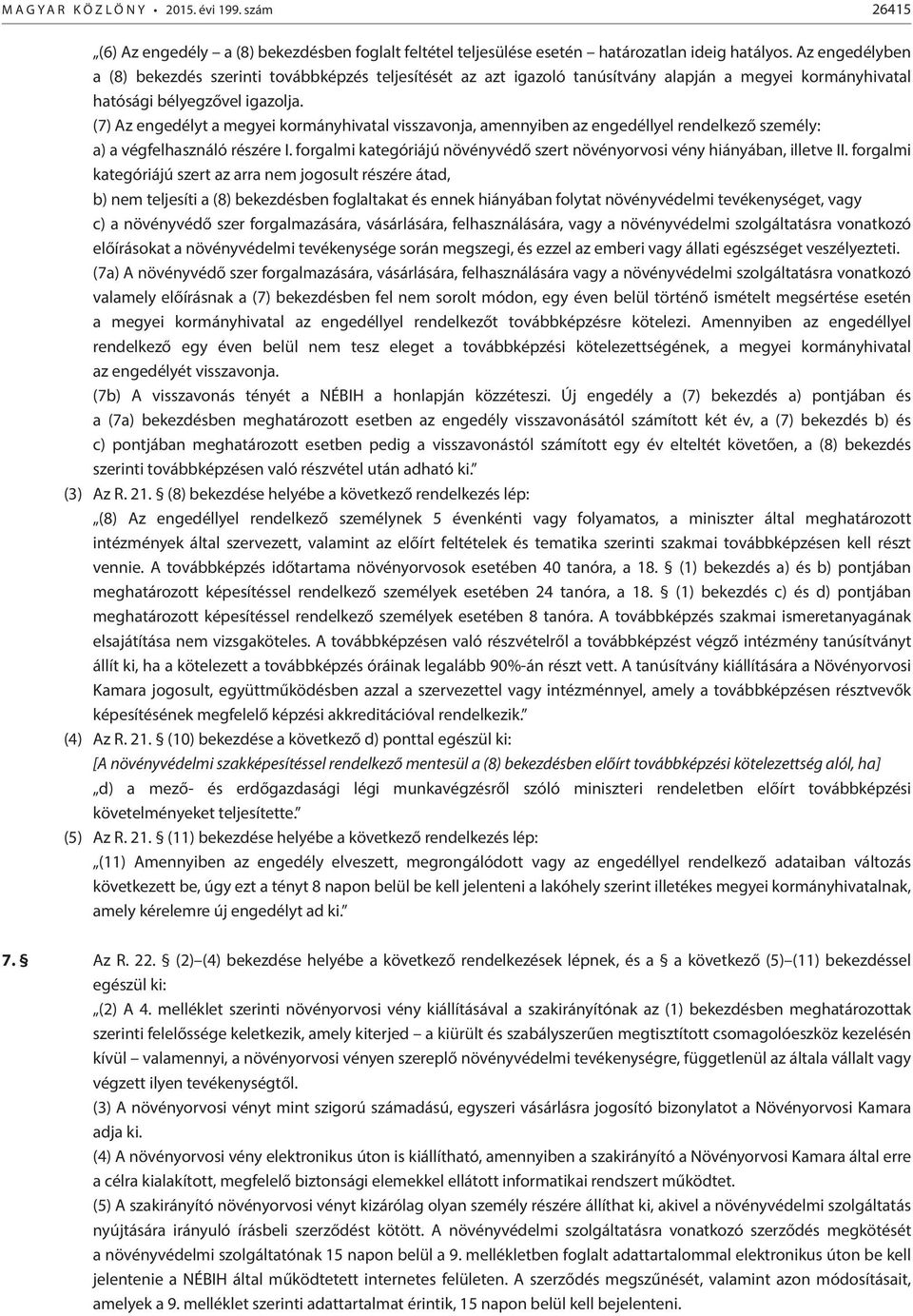 (7) Az engedélyt a megyei kormányhivatal visszavonja, amennyiben az engedéllyel rendelkező személy: a) a végfelhasználó részére I.