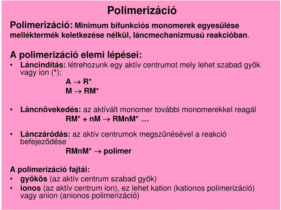 aktívált monomer további monomerekkel reagál RM* + nm RMnM* Lánczáródás: az aktív centrumok megsz nésével a reakció befejez dése RMnM* polimer A