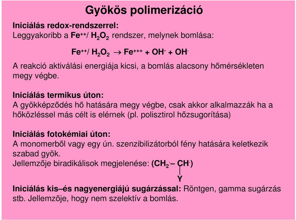 Iniciálás termikus úton: A gyökképz dés h hatására megy végbe, csak akkor alkalmazzák ha a h közléssel más célt is elérnek (pl.